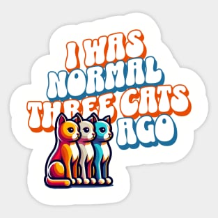 I was normal three cats ago Sticker